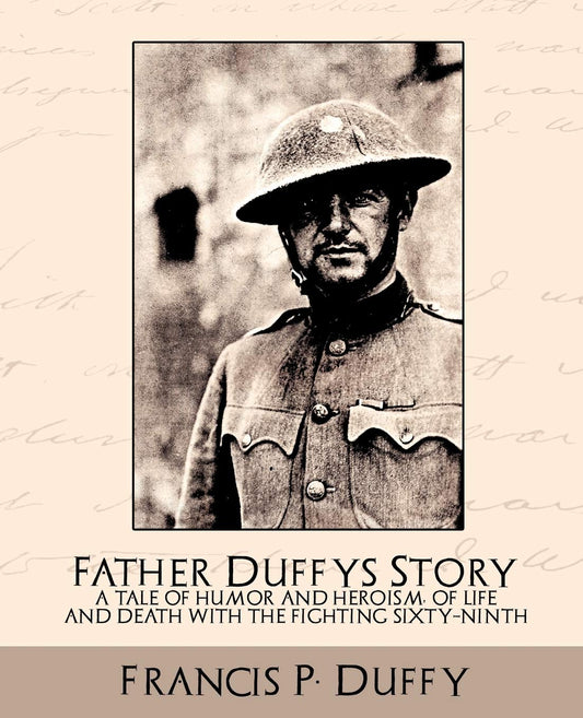 Father Duffy's Story a Tale of Humor and Heroism, of Life and Death with the Fighting Sixty-Ninth - 2695