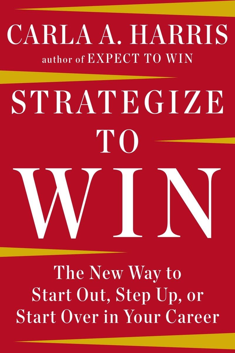 Strategize to Win: The New Way to Start Out, Step Up, or Start Over in Your Career - 2029