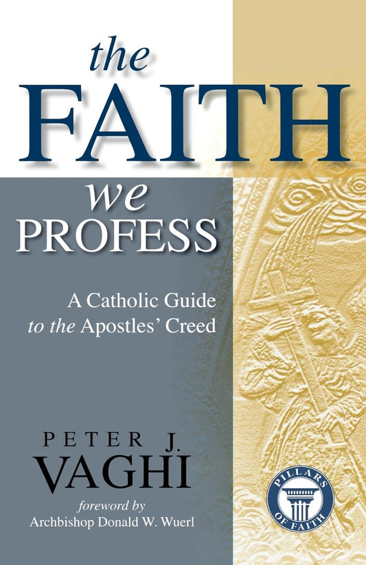 The Faith We Profess: A Catholic Guide to the Apostles' Creed - 3913
