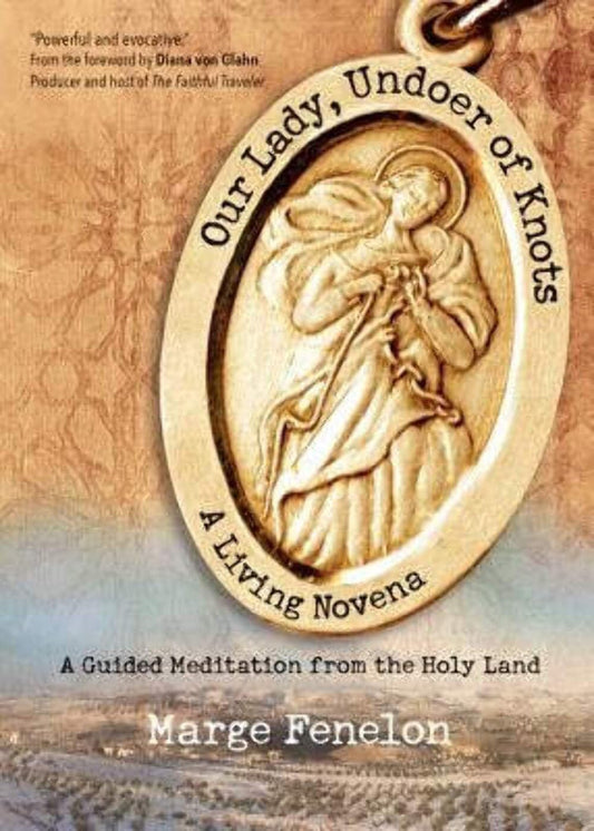 Our Lady, Undoer of Knots: A Living Novena: A Guided Meditation from the Holy Land