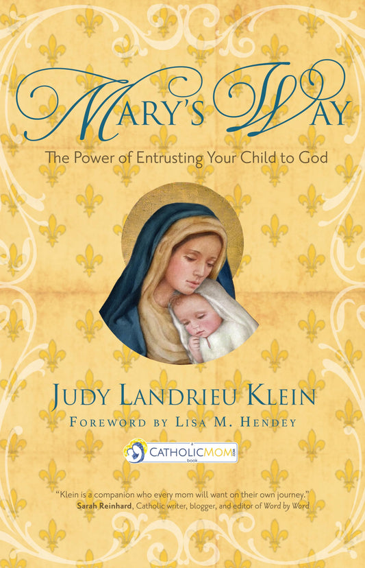 Mary's Way: The Power of Entrusting Your Child to God (CatholicMom.com Book) - 5843