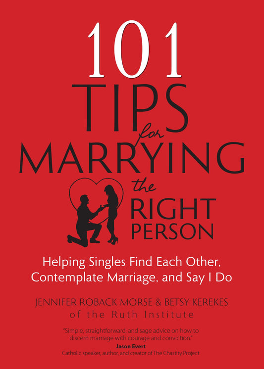 101 Tips for Marrying the Right Person: Helping Singles Find Each Other, Contemplate Marriage, and Say I Do