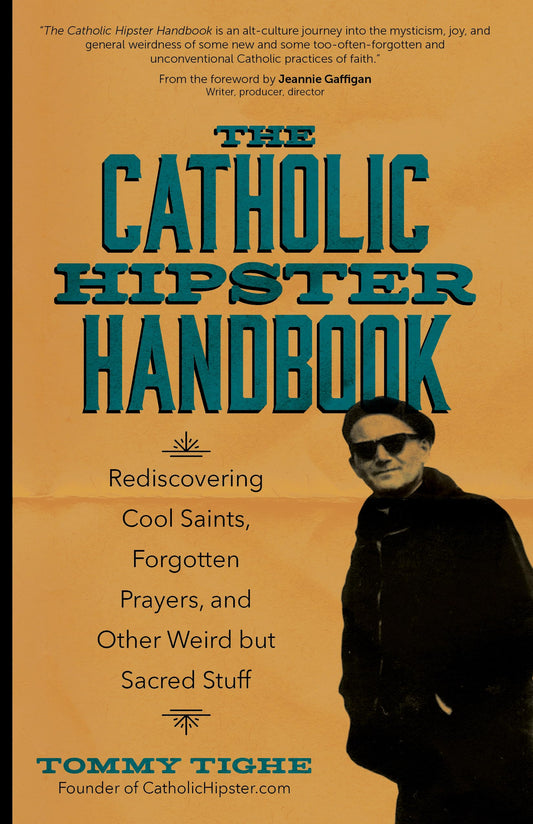 The Catholic Hipster Handbook: Rediscovering Cool Saints, Forgotten Prayers, and Other Weird but Sacred Stuff - 9914