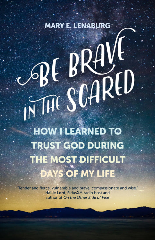 Be Brave in the Scared: How I Learned to Trust God during the Most Difficult Days of My Life - 3505