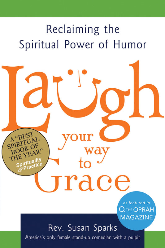 Laugh Your Way to Grace: Reclaiming the Spiritual Power of Humor - 539