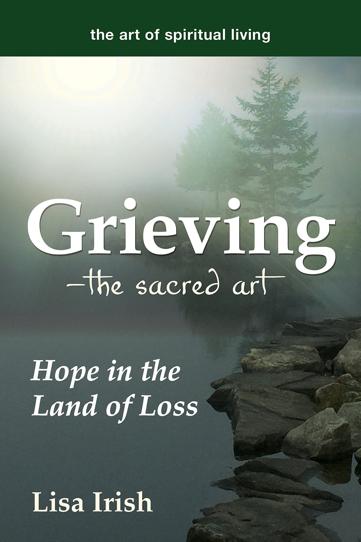 Grieving―The Sacred Art: Hope in the Land of Loss (The Art of Spiritual Living)