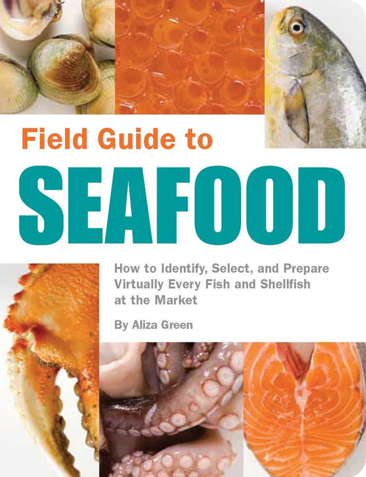 Field Guide to Seafood: How to Identify, Select, and Prepare Virtually Every Fish and Shellfish at the Market - 1065