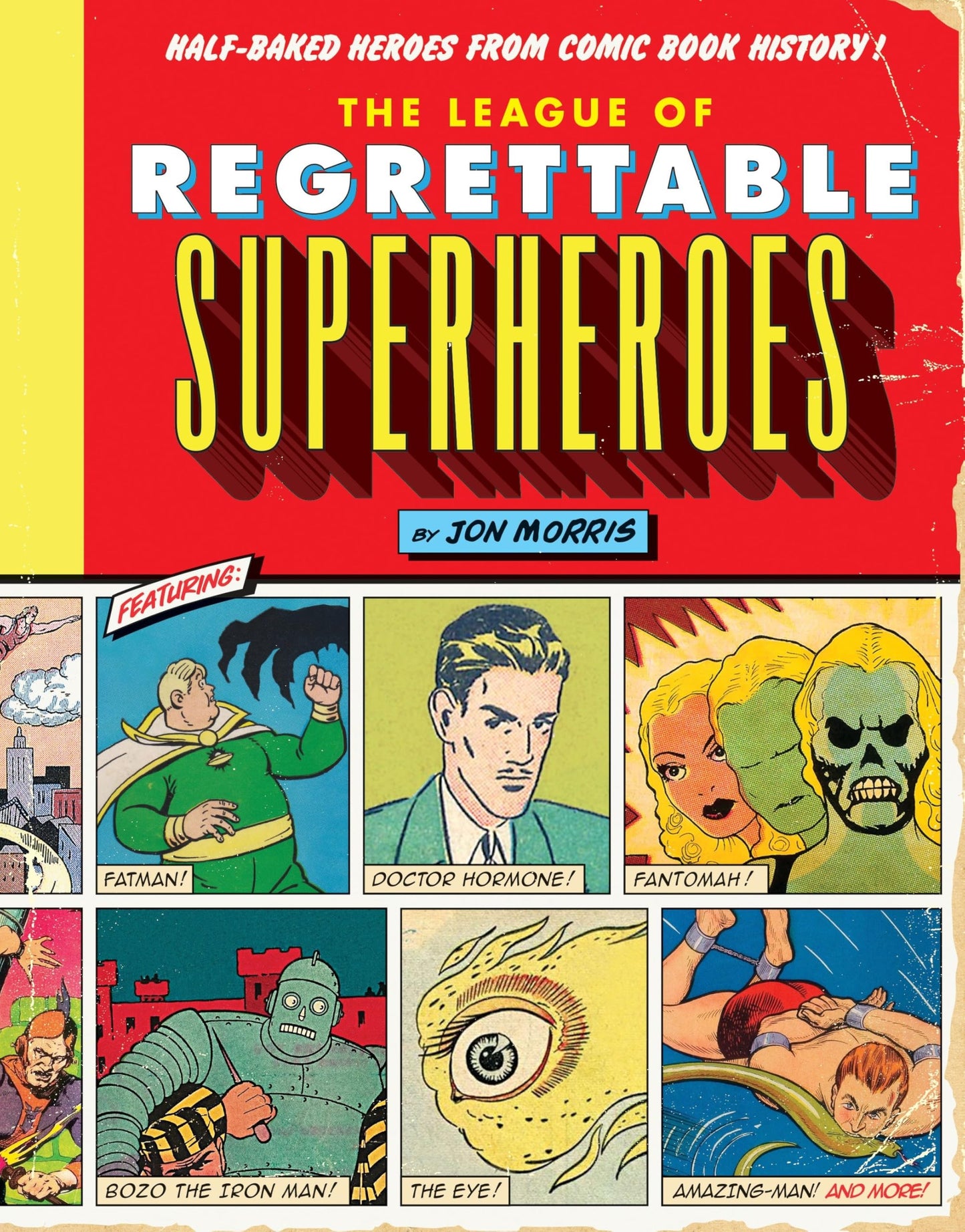 The League of Regrettable Superheroes: Half-Baked Heroes from Comic Book History - 766
