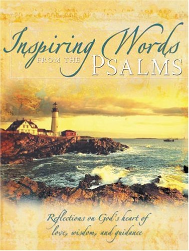 Inspiring Words From The Psalms: Reflections On God's Heart Of Love, Wisdom, And Guidance