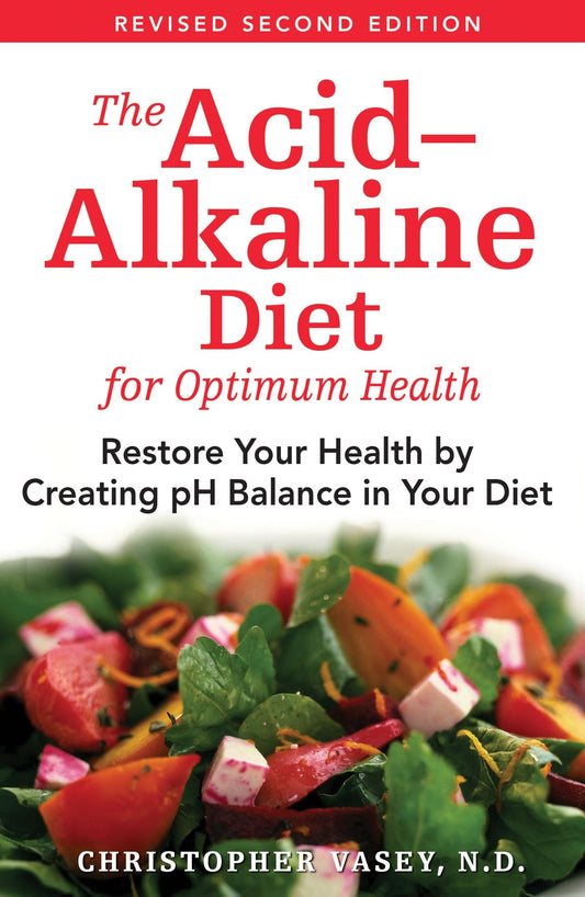 The Acid-Alkaline Diet for Optimum Health: Restore Your Health by Creating pH Balance in Your Diet - 2399