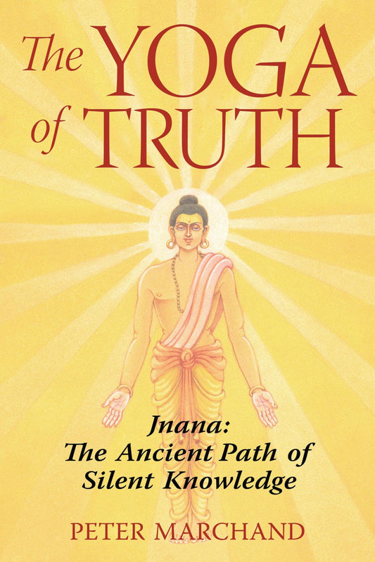 The Yoga of Truth: Jnana: The Ancient Path of Silent Knowledge - 4543