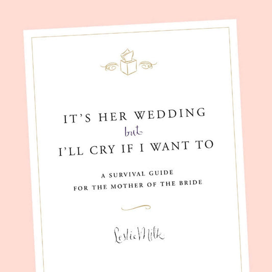 It's Her Wedding But I'll Cry If I Want To: A Survival Guide for the Mother of the Bride - 5278