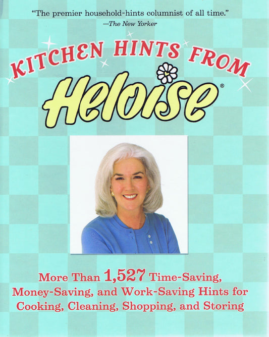 Kitchen Hints From Heloise: More Than 1,527 Time-Saving, Money-Saving, and Work-Saving Hints for Cooking, Cleaning, Shopping, and Storing