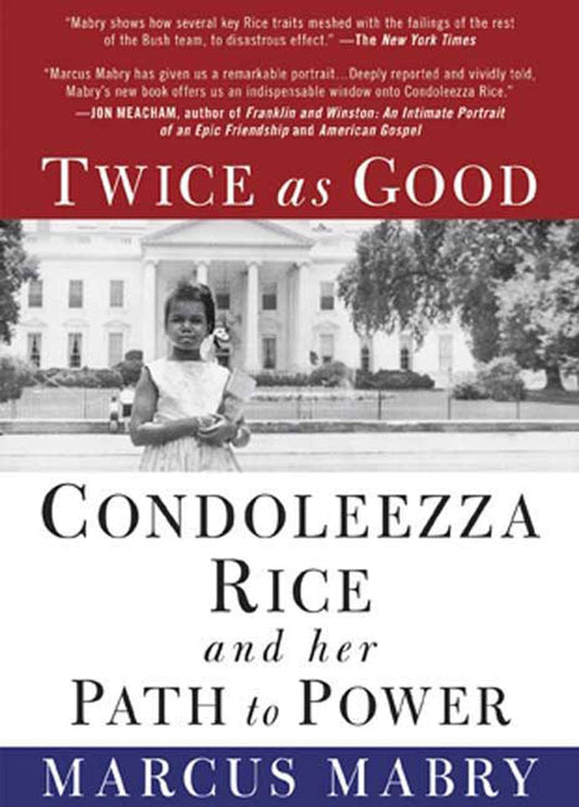 Twice As Good: Condoleezza Rice and Her Path to Power