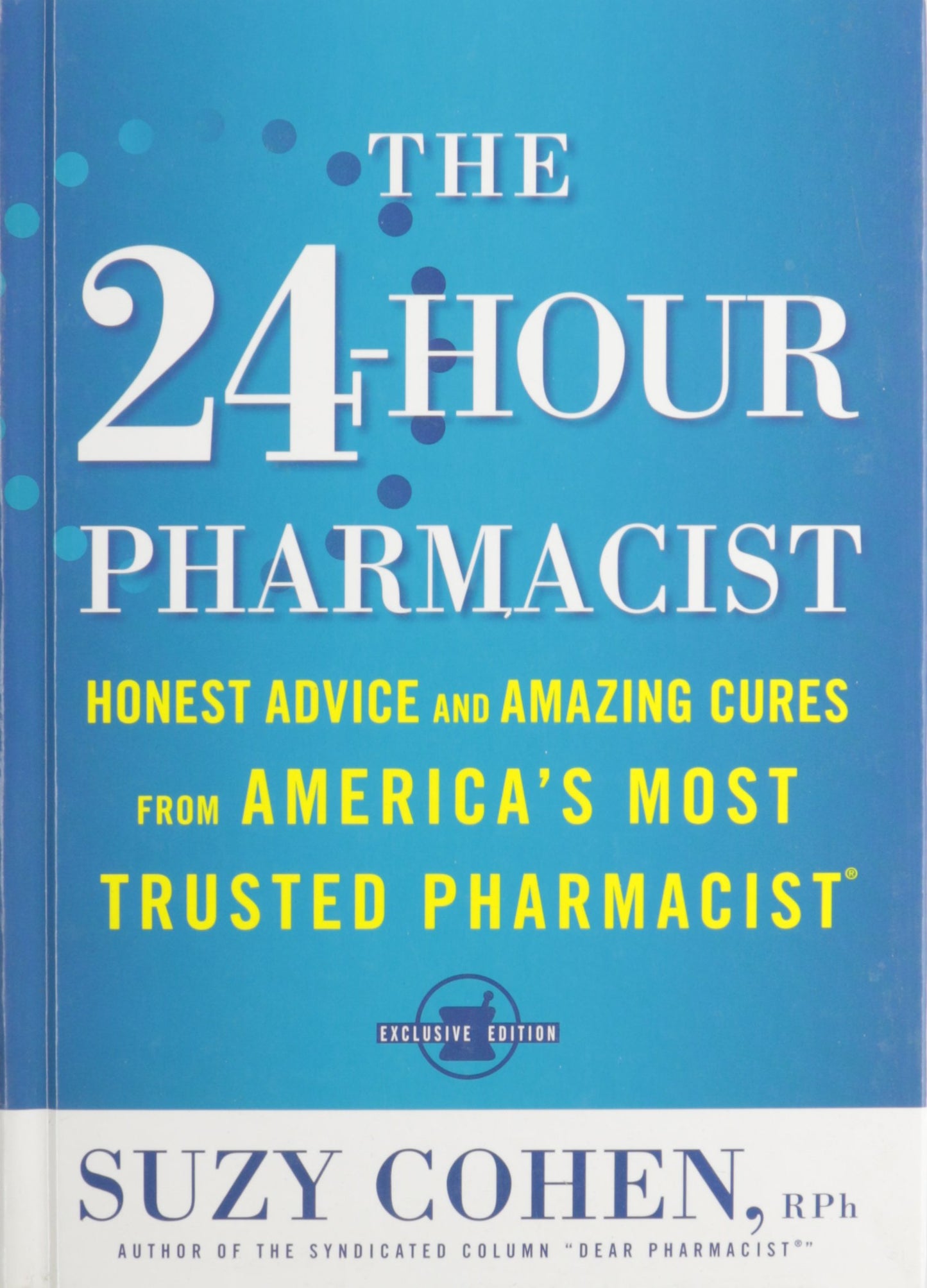 The 24-Hour Pharmacist: Honest Advice and Amazing Cures from America's Most Trusted Pharmacist (Hardcover)