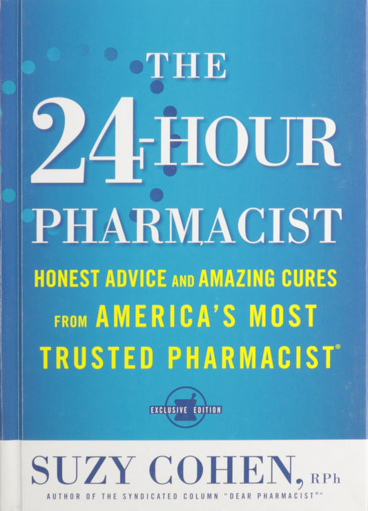 The 24-Hour Pharmacist: Honest Advice and Amazing Cures from America's Most Trusted Pharmacist (Hardcover)