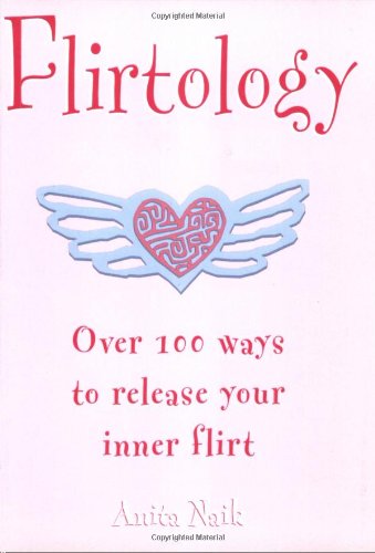 Flirtology: Over 100 Ways to Release Your Inner Flirt