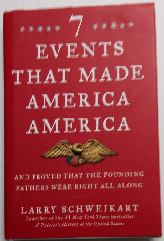 Seven Events That Made America America: And Proved That the Founding Fathers Were Right All Along