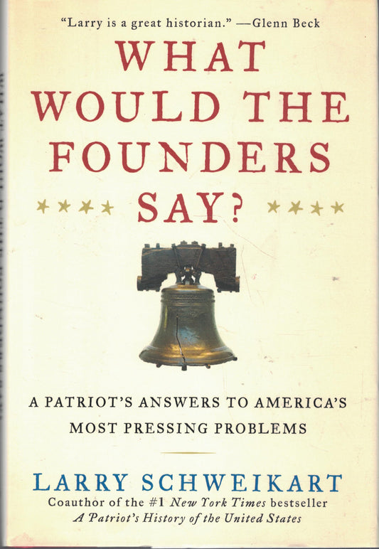 What Would the Founders Say?: A Patriot's Answers to America's Most Pressing Problems