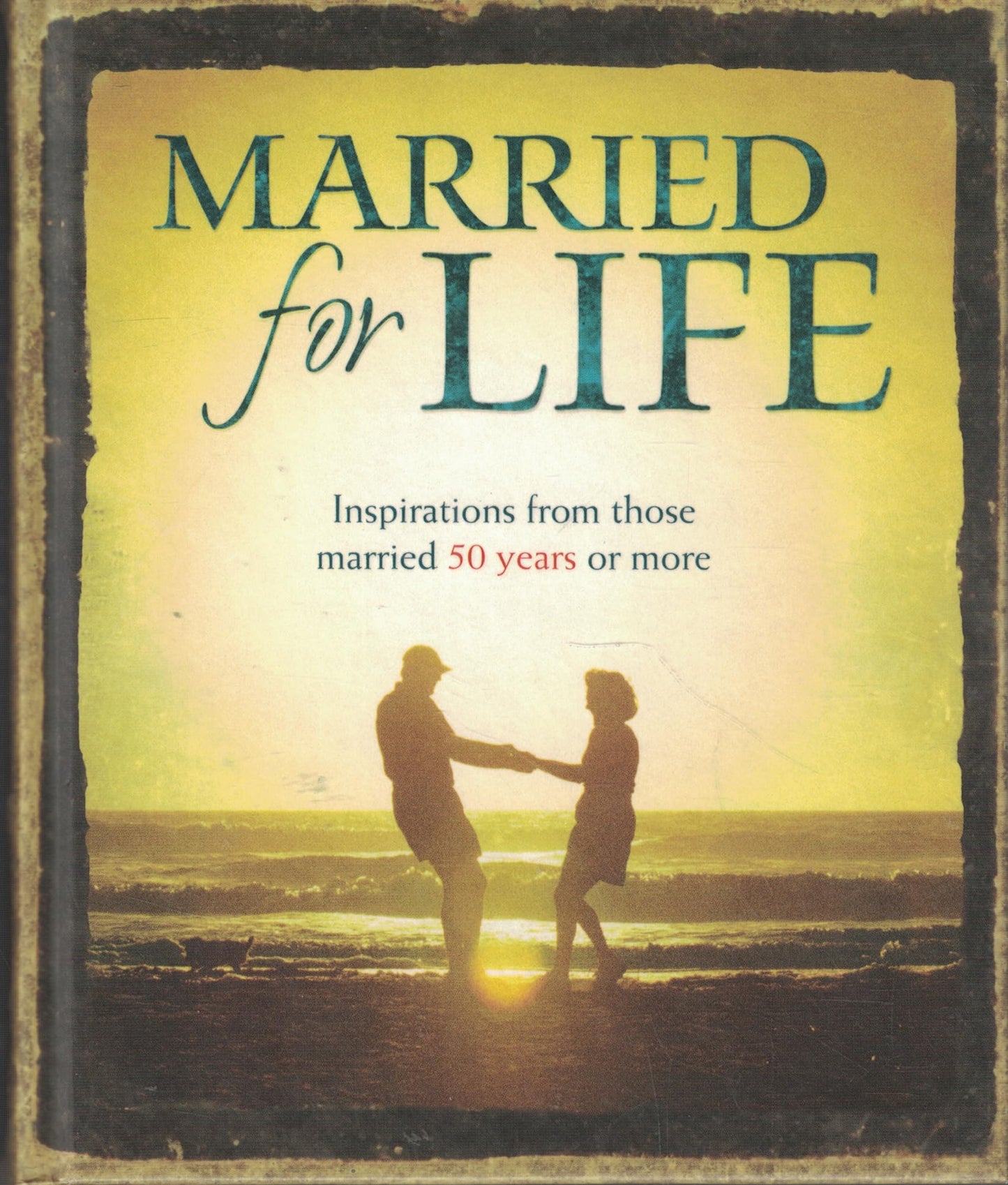 Married for Life: Inspirations from Those Married 50 Years or More