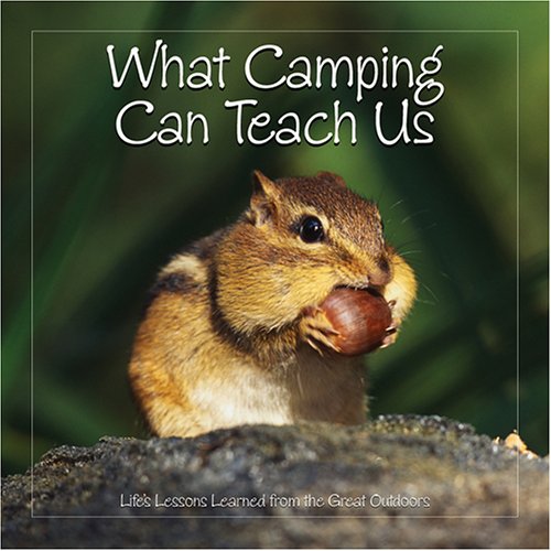 What Camping Can Teach Us: Life's Lessons Learned From The Great Outdoors