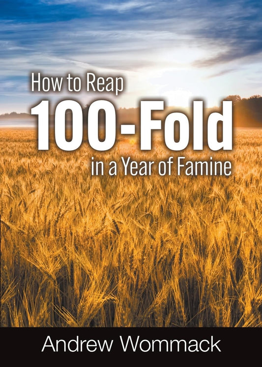 How to Reap 100-Fold in a Year of Famine (Gospel Truth Series)