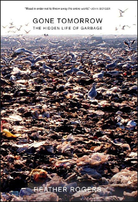 Gone Tomorrow: The Hidden Life of Garbage