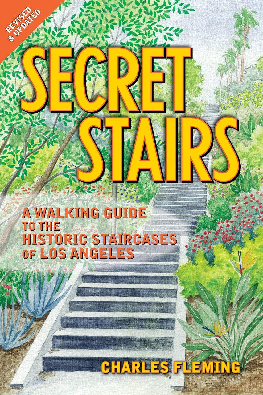 Secret Stairs: A Walking Guide to the Historic Staircases of Los Angeles (Revised January 2026)