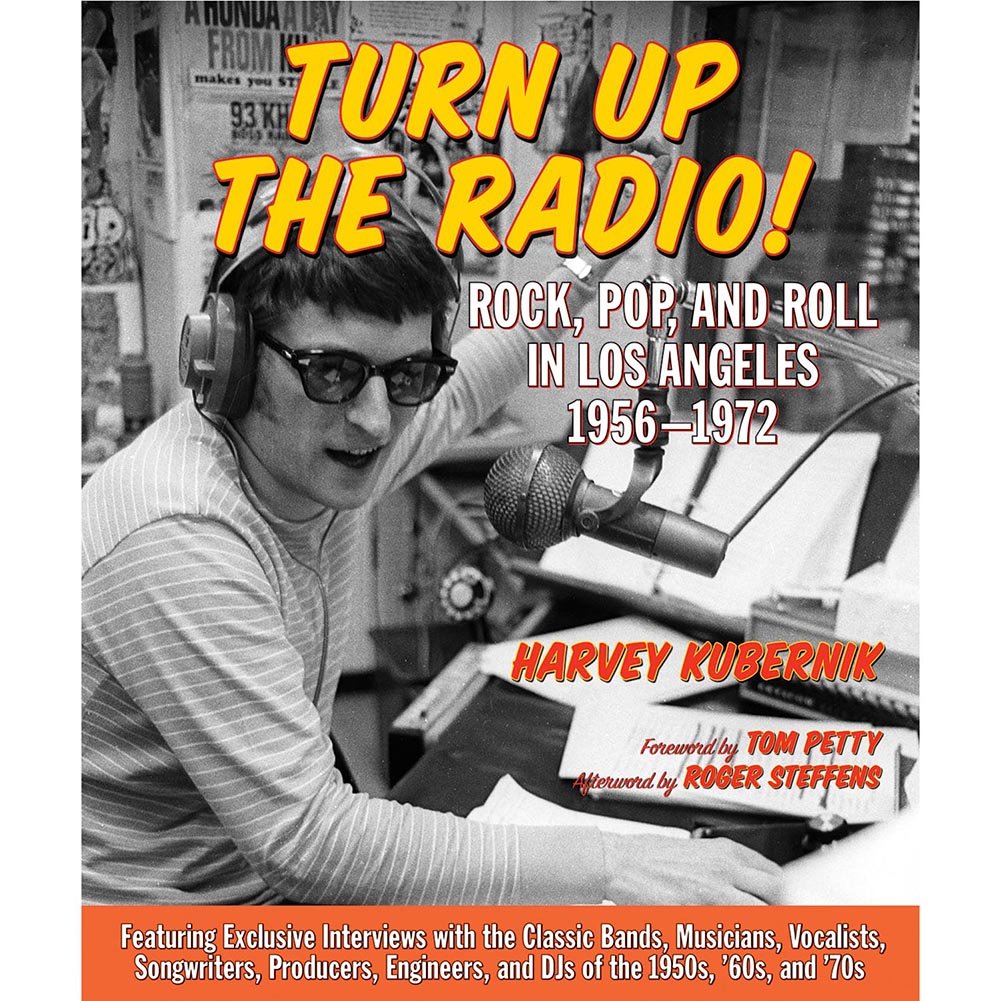 Turn Up the Radio!: Rock, Pop, and Roll in Los Angeles 1956 1972