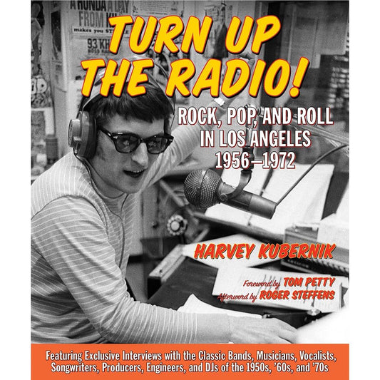 Turn Up the Radio!: Rock, Pop, and Roll in Los Angeles 1956 1972