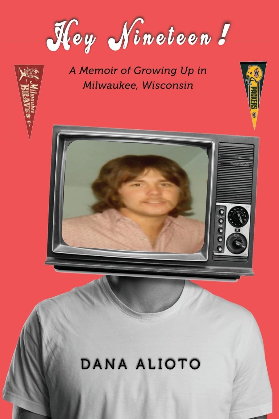 Hey Nineteen: a Memoir of Growing up in Milwaukee, Wisconsin