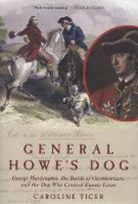 General Howe's Dog: George Washington, the Battle for Germantown and the Dog Who Crossed Enemy Lines