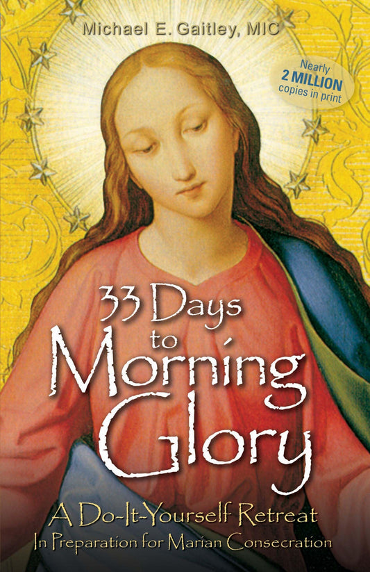 33 Days to Morning Glory: A Do-It-Yourself Retreat In Preparation for Marian Consecration - 5177
