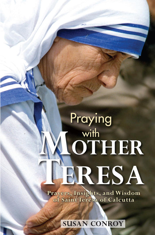 PRAYING WITH MOTHER TERESA: PRAY