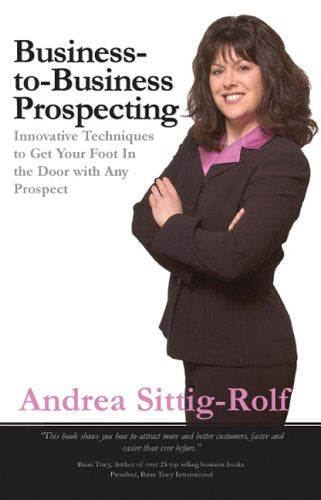 Business-to-Business Prospecting: Innovative Techniques to Get Your Foot in the Door with Any Prospect - 7671