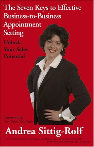 The Seven Keys to Effective Business-to-Business Appointment Setting: Unlock Your Sales Potential - 9331