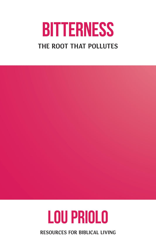 Bitterness: The Root That Pollutes (Resources for Biblical Living)