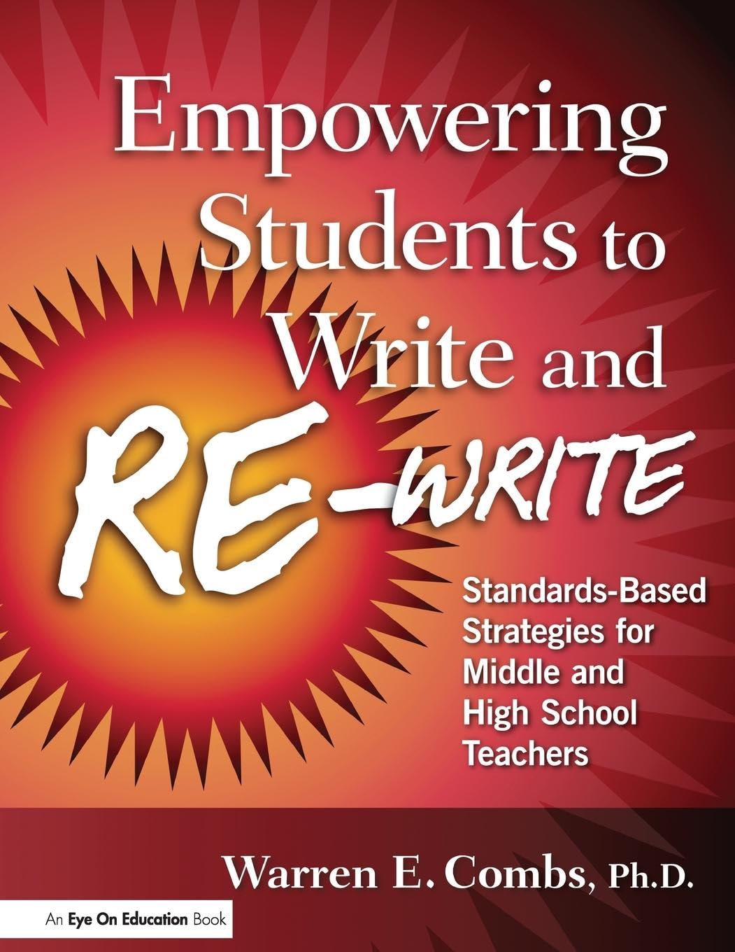 Empowering Students to Write and Re-write: Standards-Based Strategies for Middle and High School Teachers - 800
