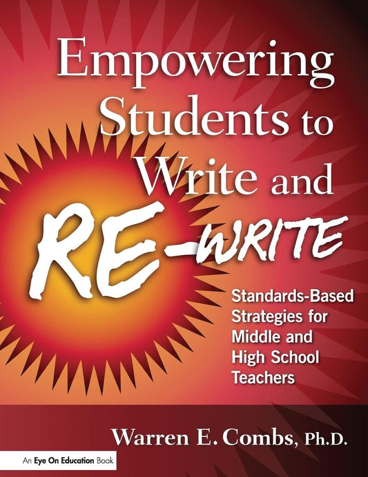 Empowering Students to Write and Re-write: Standards-Based Strategies for Middle and High School Teachers - 800