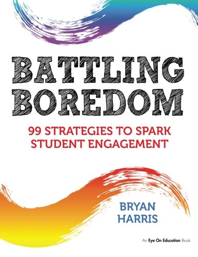 Battling Boredom: 99 Strategies to Spark Student Engagement