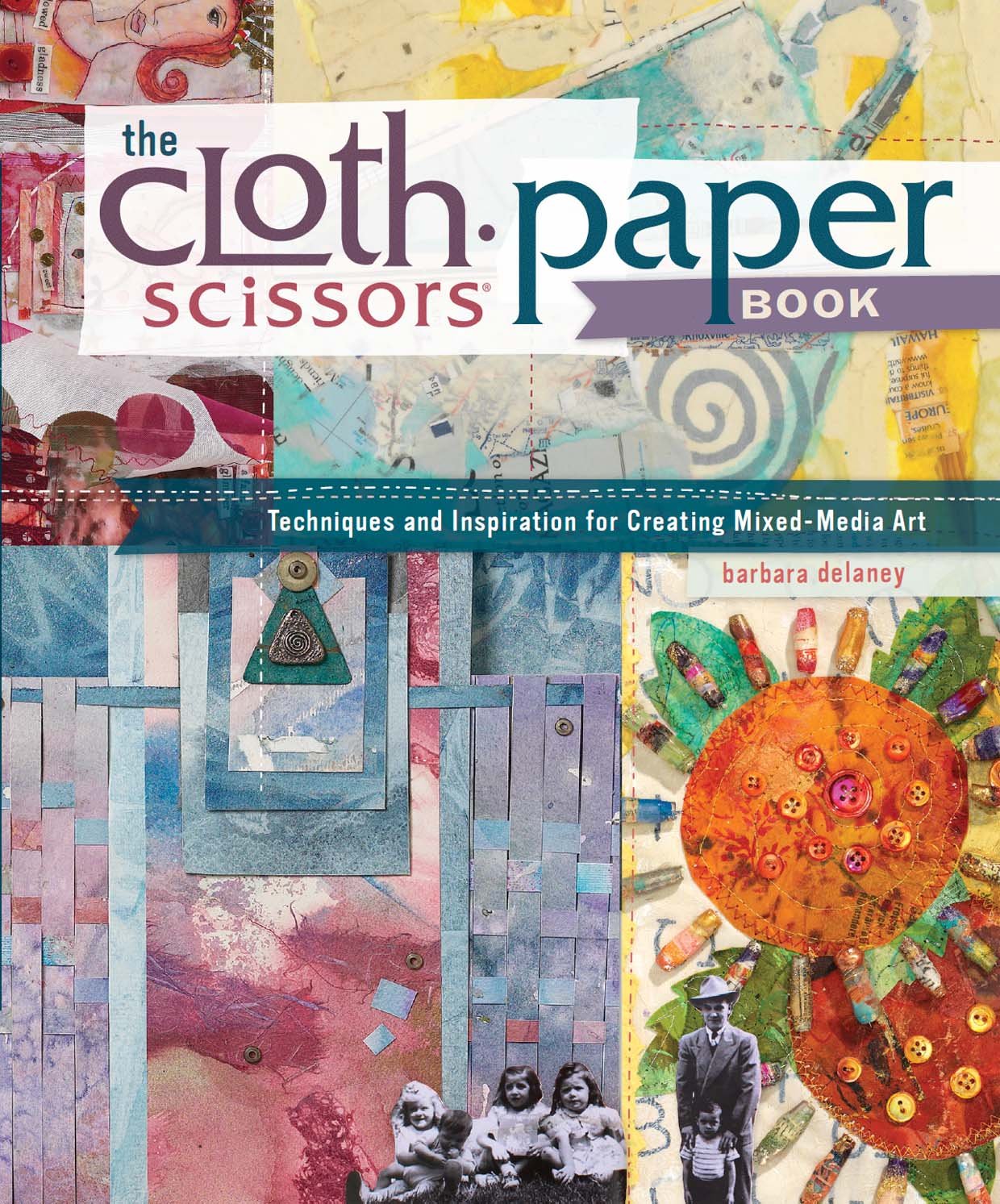 The Cloth Paper Scissors Book: Techniques and Inspiration for Creating Mixed-Media Art - 6693