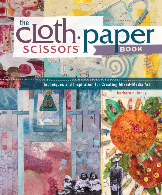 The Cloth Paper Scissors Book: Techniques and Inspiration for Creating Mixed-Media Art - 6693