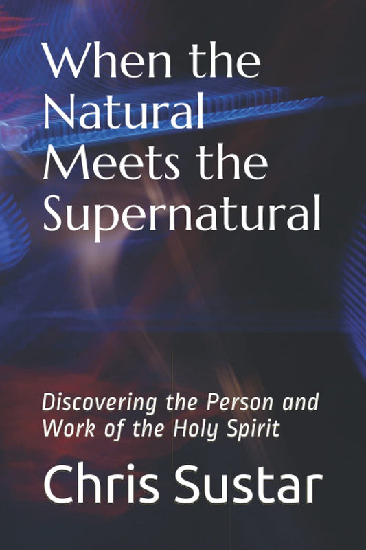 When the Natural Meets the Supernatural: Discovering the Person and Work of the Holy Spirit - 893