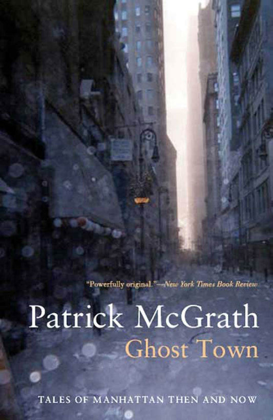 Ghost Town: Tales of Manhattan Then and Now (Writer and the City)