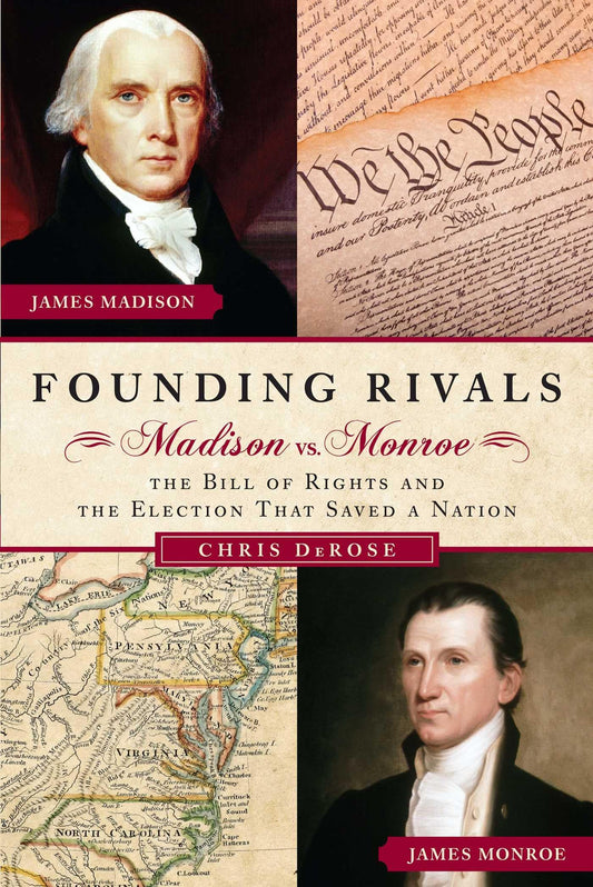 Founding Rivals: Madison vs. Monroe, The Bill of Rights, and The Election that Saved a Nation - 4088