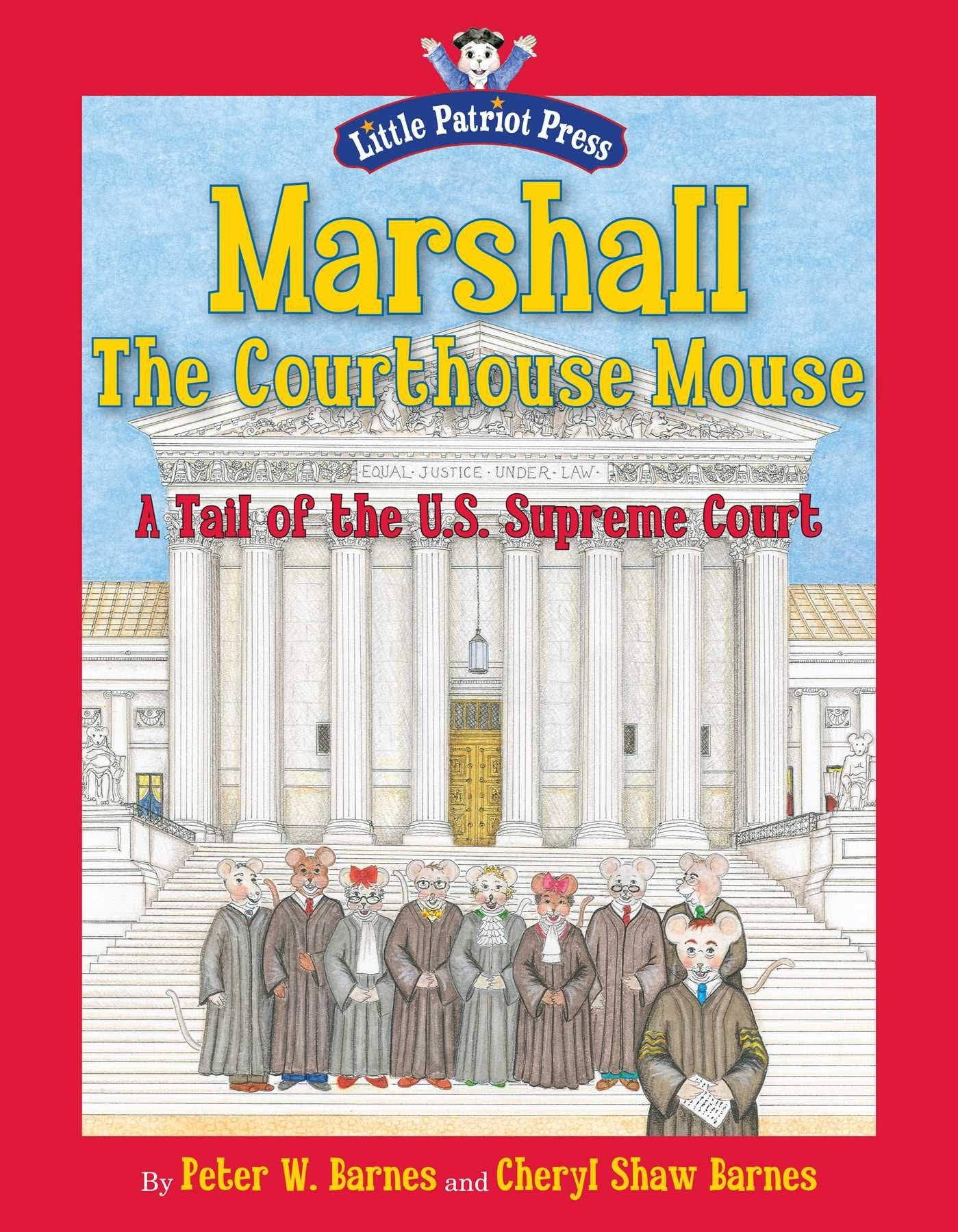 Marshall, the Courthouse Mouse: A Tail of the U. S. Supreme Court (Little Patriot Press)