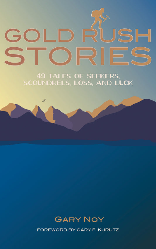 Gold Rush Stories: 49 Tales of Seekers, Scoundrels, Loss, and Luck - 9976