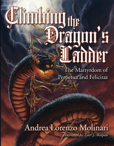 Climbing the Dragon's Ladder: The Martyrdom of Perpetua and Felicitas - 468