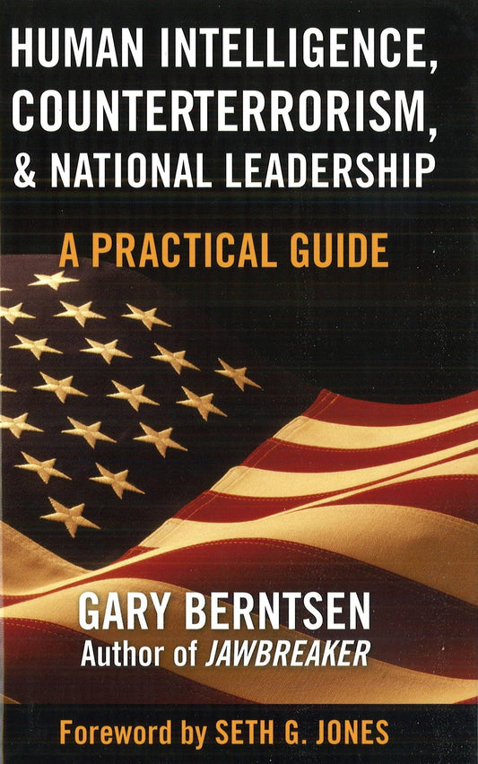 Human Intelligence, Counterterrorism, and National Leadership: A Practical Guide