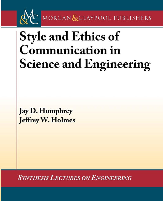 Style and Ethics of Communication in Science and Engineering (Synthesis Lectures on Engineering, 9) - 7642